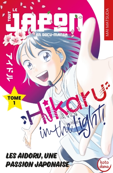 Hikaru in the Light! - T01 - Les Aidoru, une passion japonaise