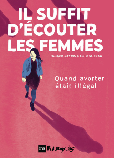 Il suffit d'écouter les femmes - Quand avorter était illégal