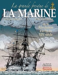 LA GRANDE FRESQUE DE LA MARINE - T03 - LA GRANDE FRESQUE DE LA MARINE, DE LA REVOLUTION A LA FIN DU