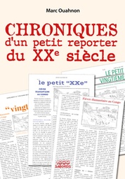 De notre envoyé spécial - Chroniques retrouvées d'un petit journaliste belge