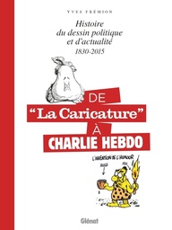 De "La Caricature" à Charlie Hebdo - Histoire du dessin politique et d'actualité 1830-2015