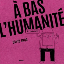 A bas l’humanité - À l'unanimité