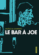 LE BAR A JOE - INTEGRALE : LE BAR A JOE, HISTOIRES AMICALES DU BAR A JOE ET DANS LES BARS.