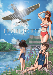Sous le ciel de feu - T01 - Les filles de Meuse