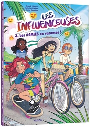 Les influenceuses - T03 - Les AMIES en vacances