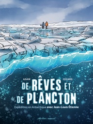 De rêves et de plancton - Expédition en Antarctique avec Jean-Louis Etienne